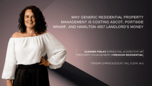 Why Generic Residential Property Management Is Costing Ascot, Portside Wharf, and Hamilton 4007 Landlords Money